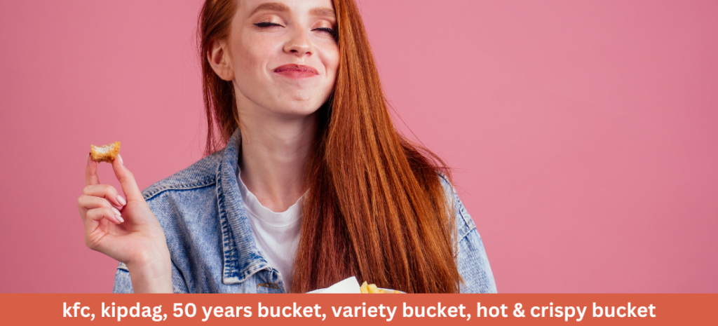 Kfc, kipdag, 50 years bucket, variety bucket, hot & crispy bucket :Experience the Best of Both Worlds with KFC’s