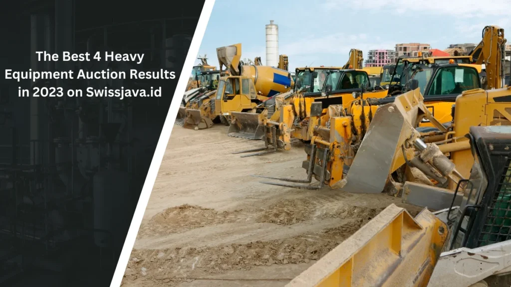 The Best 4 Heavy Equipment Auction Results in 2023 on Swissjava.id